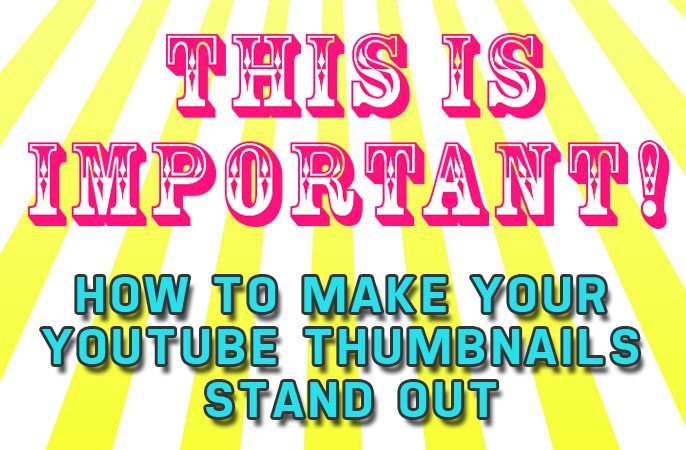 How To Make Your YouTube Thumbnails Stand Out